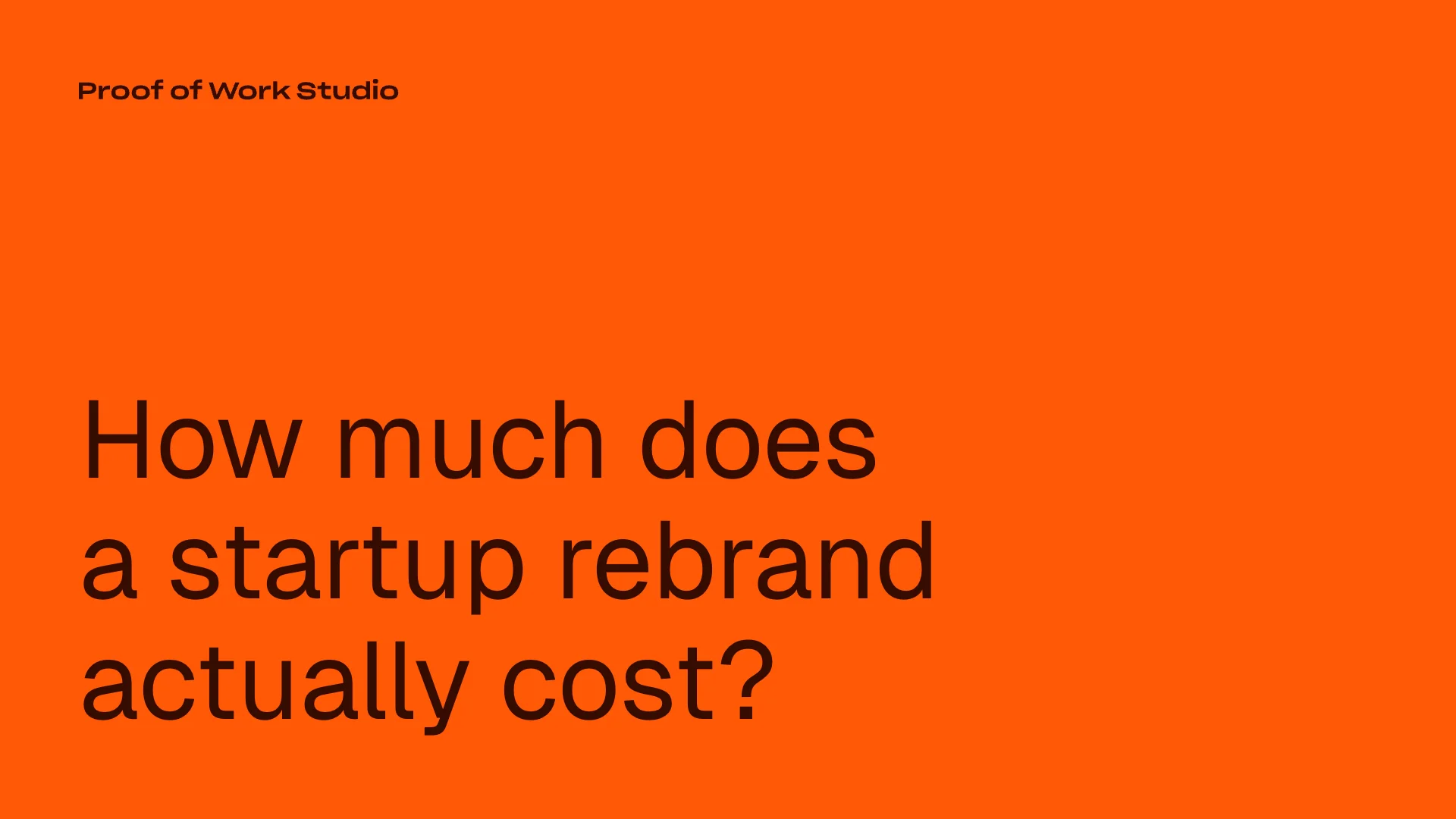 How much does a startup rebrand actually cost, orange banner with Proof of Work Studio logo